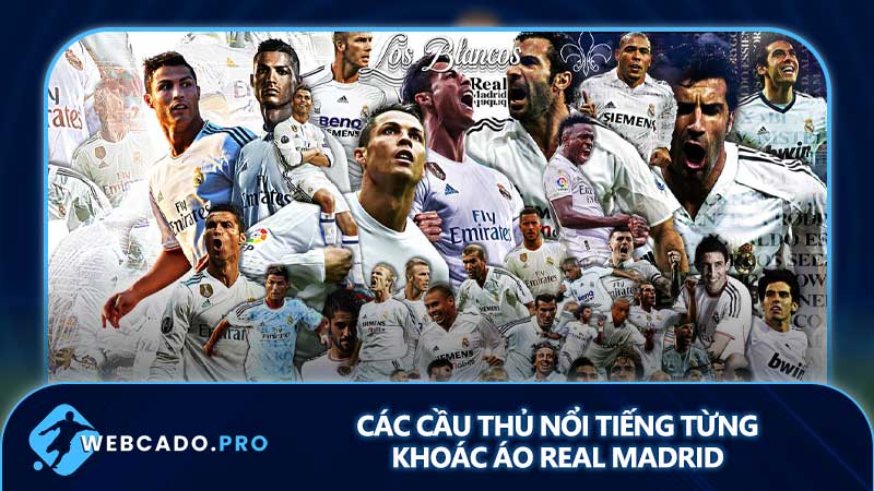 Các cầu thủ nổi tiếng từng khoác áo Real Madrid