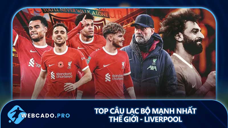Top câu lạc bộ mạnh nhất thế giới - Liverpool