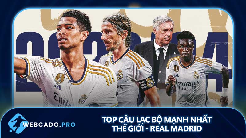 Top câu lạc bộ mạnh nhất thế giới - Real Madrid
