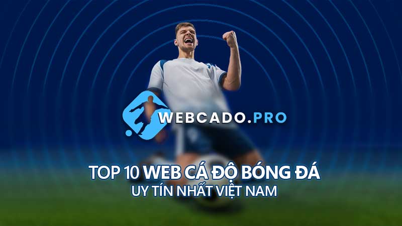 Giới thiệu Webcado - Top 10 web cá độ bóng đá uy tín